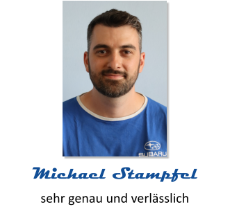 sehr genau und verlässlich Michael Stampfel